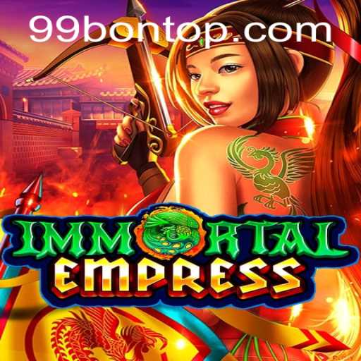 ImmortalEmpress: A Thrilling Journey in the Realm of 99bon